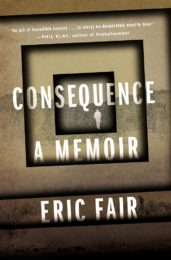 Consequence: A Memoir By Eric Fair Henry Holt and Co. 240 pages, $28