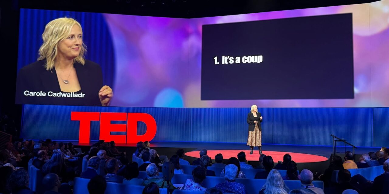 Carole Cadwalladr at TED 2025: It's a coup. (Photo: David Troy)